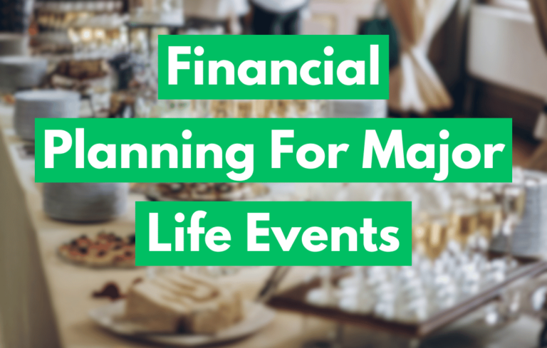 Financial Planning for Major Life Events: How You Can Save For The Future